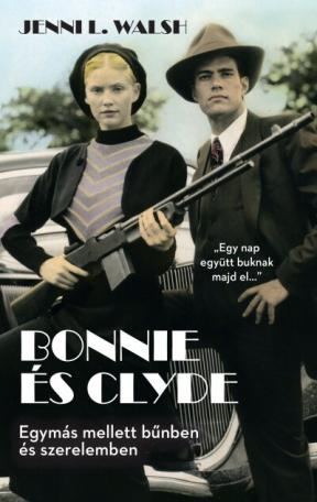 Bonnie és Clyde - Egymás mellett bűnben és szerelemben