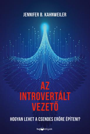 Az introvertált vezető - Hogyan lehet a csendes erőre építeni? Az introvertált vezető - Hogyan lehet a csendes erőre építeni?