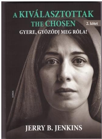 A KIVÁLASZTOTTAK - THE CHOSEN 2.kötet - Gyere, győződj meg róla! A KIVÁLASZTOTTAK - THE CHOSEN 2.kötet - Gyere, győződj meg róla!