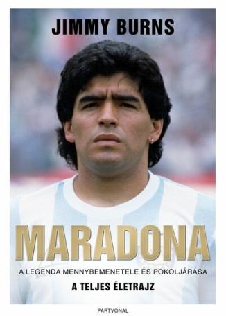 Maradona - A legenda mennybemenetele és pokoljárása - A teljes életrajz