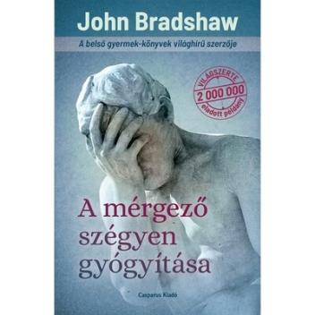 A mérgező szégyen gyógyítása (új kiadás) A mérgező szégyen gyógyítása (új kiadás)