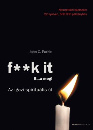 F** k It- B…a meg! - Az igazi spirituális út! (új kiadás)