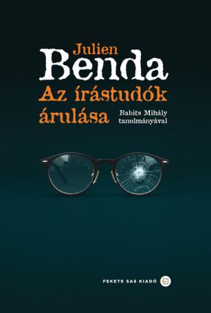Az írástudók árulása - Babits Mihály tanulmányával Az írástudók árulása - Babits Mihály tanulmányával