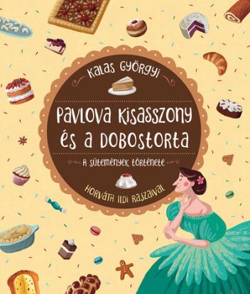 Pavlova kisasszony és a dobostorta - A sütemények története