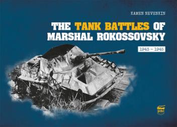 The Tank Battles of Marshal Rokossovsky - 1943-1945