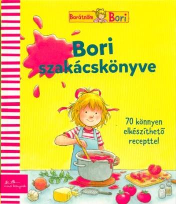 Bori szakácskönyve - 70 könnyen elkészíthető recepttel /Barátnőm, Bori