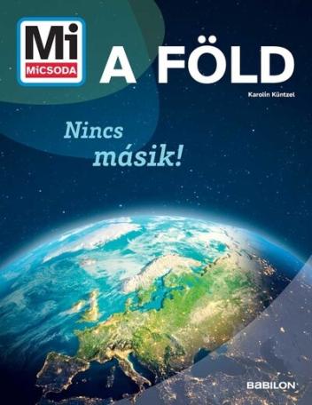 A Föld - Nincs másik! - Mi MICSODA A Föld - Nincs másik! - Mi MICSODA