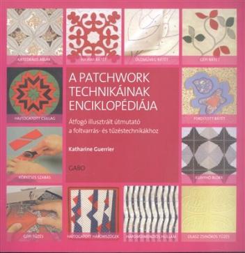 A patchwork technikáinak enciklopédiája /Átfogó illusztrált útmutató
