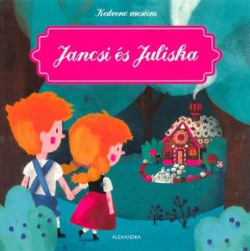 Jancsi és Juliska - Kedvenc meséim