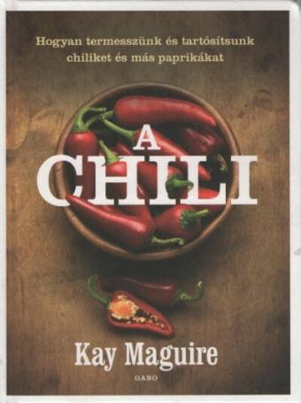 A chili - Hogyan termesszünk és tartósítsunk chiliket és más paprikákat (új kiadás)