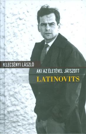 Latinovits - Aki az életével játszott