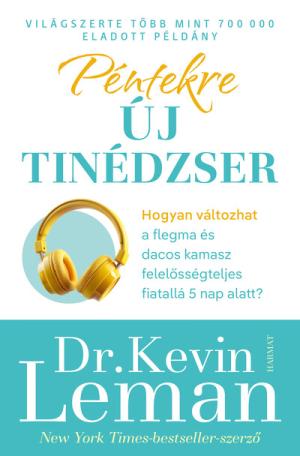 Péntekre új tinédzser - Hogyan válhat a flegma és dacos kamaszból felelősségteljes fiatal mindössze 5 nap alatt?
