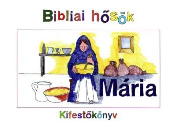 Bibliai hősök - Mária - Kifestőkönyv
