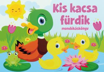 Kis kacsa fürdik mondókáskönyv - gyerekdalok