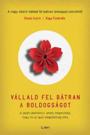 Vállald fel bátran a boldogságot - A japán sikerkönyv, amely megmutatja, hogy mi az igazi elégedettség titka