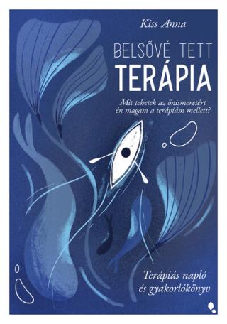 Belsővé tett terápia - Mit tehetek az önismeretért én magam a terápiám mellett? Terápiás napló és gyakorlókönyv