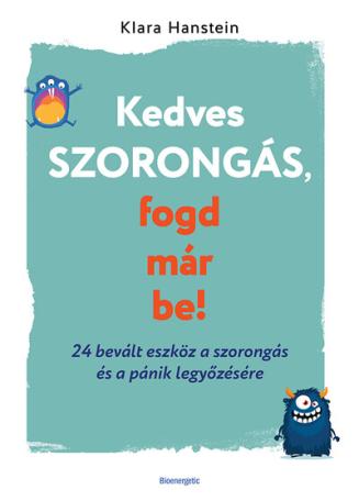 Kedves szorongás, fogd már be! - 24 bevált eszköz a szorongás és a pánik legyőzésére
