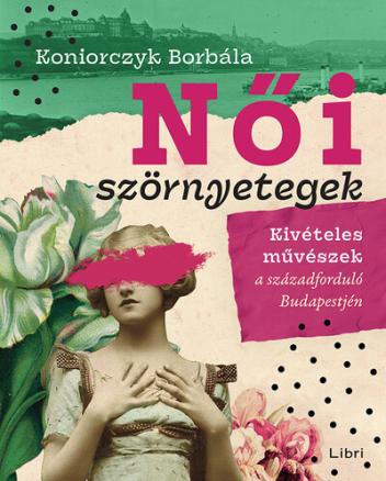 Női szörnyetegek - Kivételes művészek a századforduló Budapestjén