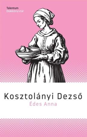Édes Anna - Talentum Diákkönyvtár (új kiadás) Édes Anna - Talentum Diákkönyvtár (új kiadás)