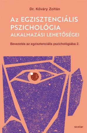 Az egzisztenciális pszichológia alkalmazási lehetőségei - Bevezetés az egzisztenciális pszichológiába II. Az egzisztenciális pszichológia alkalmazási lehetőségei - Bevezetés az egzisztenciális pszichológiába II.