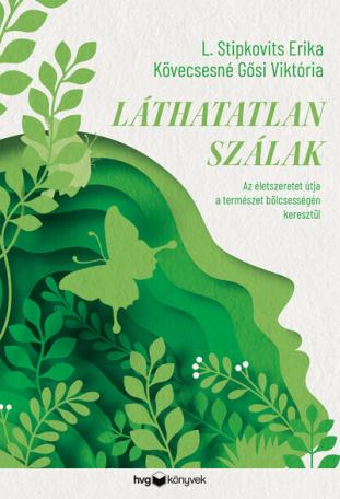 Láthatatlan szálak - Az életszeretet útja a természet bölcsességén keresztül Láthatatlan szálak - Az életszeretet útja a természet bölcsességén keresztül