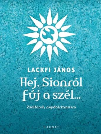 Hej, Sionról fúj a szél… - Zsoltárok népdalritmusra
