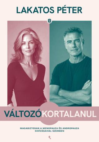 Változókortalanul - Magabiztosan a menopauza és andropauza kihívásaival szemben Változókortalanul - Magabiztosan a menopauza és andropauza kihívásaival szemben