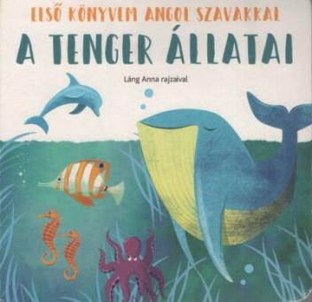 A tenger állatai - Első könyvem angol szavakkal