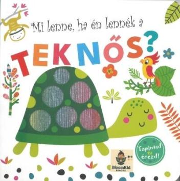 Mi lenne ha én lennék a teknős? - Tapintsd és érezd! Mi lenne ha én lennék a teknős? - Tapintsd és érezd!