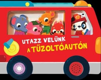 Utazz velünk a tűzoltóautón - hangmodulos könyv - Utazz velünk Utazz velünk a tűzoltóautón - hangmodulos könyv - Utazz velünk
