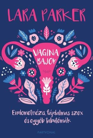 Vaginabajok - Endometriózis, fájdalmas szex és egyéb tabutémák