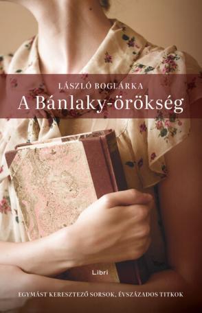 A Bánlaky-örökség - Egymást keresztező sorsok, évszázados titkok (3. kiadás)