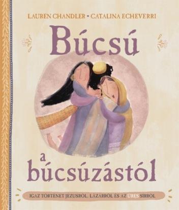 Búcsú a búcsúzástól - Igaz történet Jézusról, Lázárról és az üres sírról