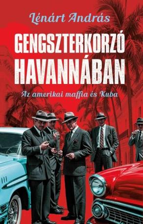 Gengszterkorzó Havannában - Az amerikai maffia és Kuba