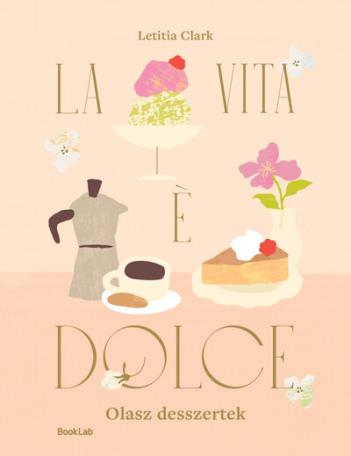 LA VITA E DOLCE - Olasz desszertek