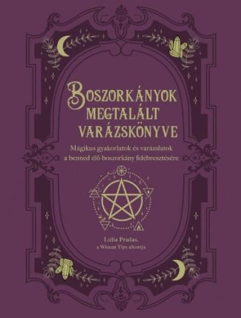 Boszorkányok megtalált varázskönyve - Mágikus gyakorlatok és varázslatok a benned élő boszorkány felébresztésére