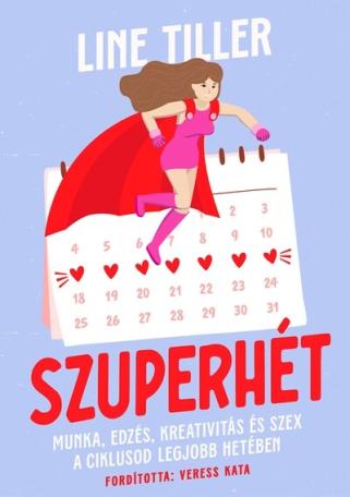 Szuperhét - Munka, edzés, kreativitás és szex a ciklusod legjobb hetében