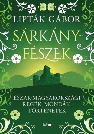 Sárkányfészek - Észak-magyarországi regék, mondák, történetek