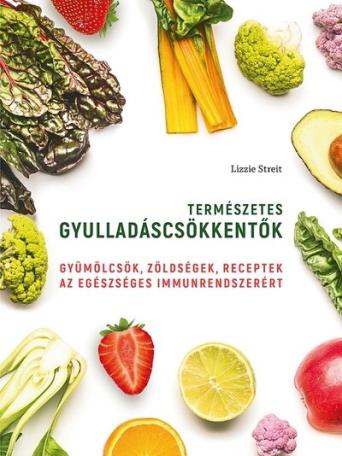 Természetes gyulladáscsökkentők - Gyümölcsök, zöldségek, receptek az egészséges immunrendszerért