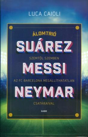 Suárez, Messi, Neymar /Álomtrió, szemtől szemben az FC Barcelona megállíthatatlan csatáraival