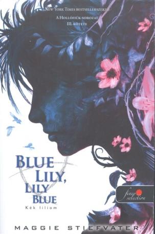 Blue Lily, Lily Blue - Kék liliom /Hollófiúk 3.