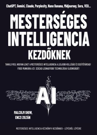 Mesterséges intelligencia kezdőknek - Tanuld meg, hogyan lehet a mesterséges intelligencia a legjobb kollégád és segítőtársad!