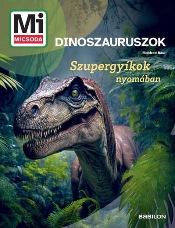 Dinoszauruszok - Szupergyíkok nyomában - Mi MICSODA Új generáció
