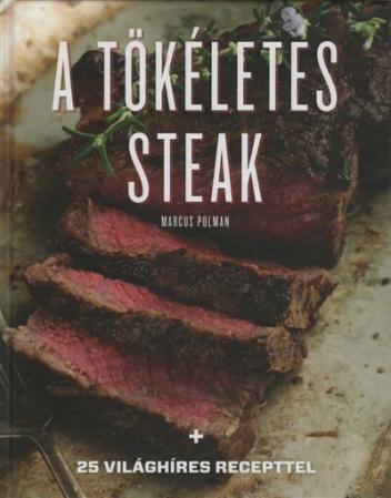 A tökéletes steak - 25 világhíres recepttel (új kiadás)