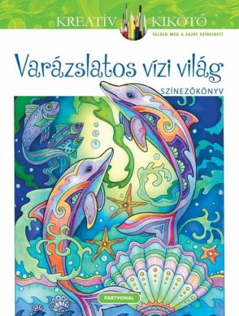 Varázslatos vízi világ - Színezőkönyv - Kreatív kikötő