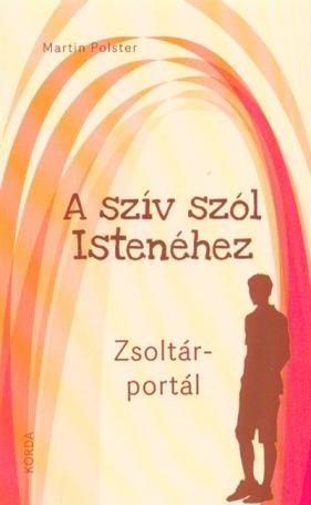 A SZÍV SZÓL ISTENÉHEZ /ZSOLTÁR-PORTÁL