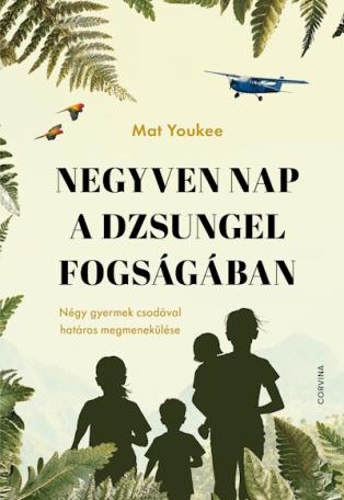 Negyven nap a dzsungel fogságában - Négy gyermek csodával határos megmenekülése