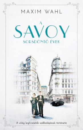 Savoy 2. - Sorsdöntő évek - A világ leghíresebb szállodájának története