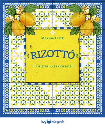 RIZOTTÓ - 50 ízletes, olasz rizsétel