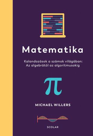Matematika - Az algebrától az algoritmusokig: Kalandozások a számok világában